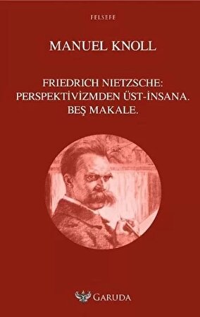 Friedrich Nietzsche Perspektivizmden Üst - İnsana Beş Makale