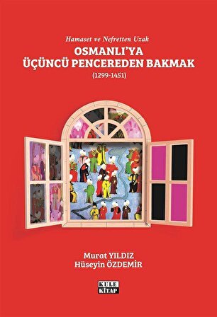 Osmanlı'ya Üçüncü Pencereden Bakmak (1299-1451) / Hüseyin Özdemir