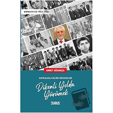 Hatıralarla İslami Mücadelede Dikenli Yolda Yürümek / Duruş Yayınları / Ahmet