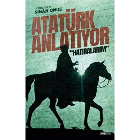 Atatürk Anlatıyor: “Hatıralarım”