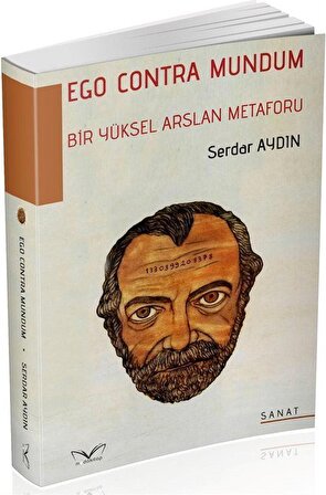 Ego Contra Mundum Bir Yüksel Arslan Metaforu / Serdar Aydın