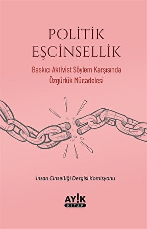 Politik Eşcinsellik & Baskıcı Aktivist Söylem Karşısında Özgürlük Mücadelesi / Kolektif