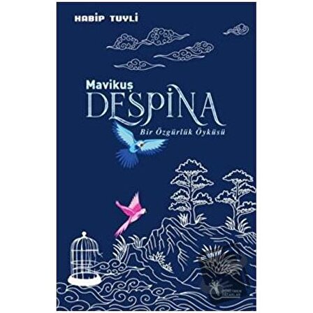 Mavi Kuş Despina   Bir Özgürlük Öyküsü / Öğretmen Yazarlar / Habip Tuyli