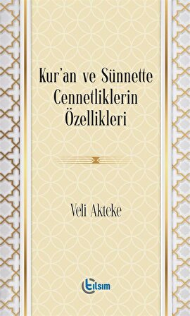 Kur'an ve Sünnette Cennetliklerin Özellikleri / Veli Akteke