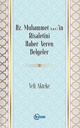 Muhammet (s.a.v)'in Risaletini Haber Veren Belgeler / Veli Akteke