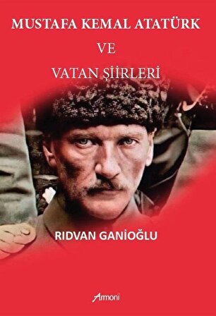 Mustafa Kemal Atatürk ve Vatan Şiirleri / Rıdvan Ganioğlu