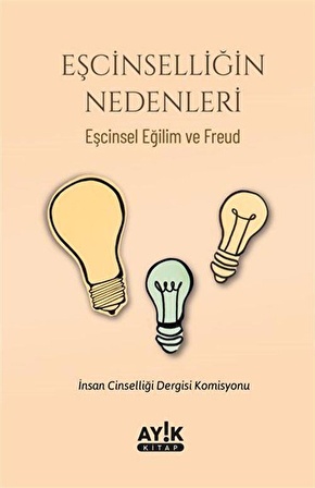 Eşcinselliğin Nedenleri & Eşcinsel Eğilim ve Freud / Kolektif