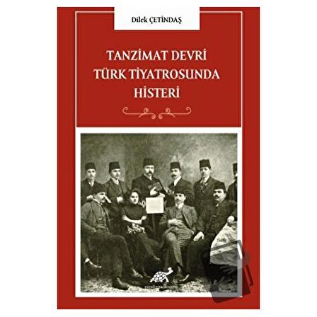 Tanzimat Devri Türk Tiyatrosunda Histeri / Paradigma Akademi Yayınları / Dilek