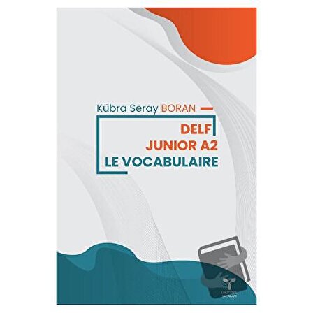 Delf Junior A2 Le Vocabularie / Umuttepe Yayınları / Kübra Seray Boran
