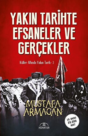 Yakın Tarihte Efsaneler ve Gerçekler / Mustafa Armağan