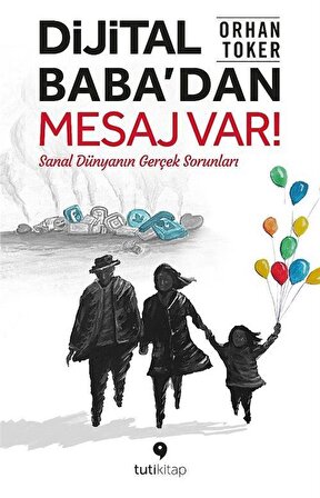 Dijital Baba'dan Mesaj Var! & Sanal Dünyanın Gerçek Sorunları / Orhan Toker