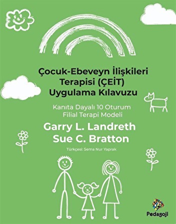 Çocuk-Ebeveyn İlişkileri Terapisi (Çeit) Uygulama Kılavuzu: Kanıta Dayalı 10 Oturum Filial Terapi Modeli / Gary L. Landreth