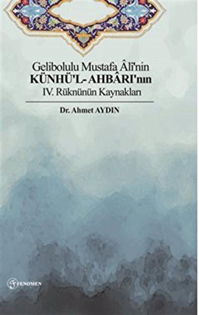 Gelibolulu Mustafa Âlî'nin Künhü'l- Ahbarı'nın IV. Rüknünün Kaynakları / Ahmet Aydın