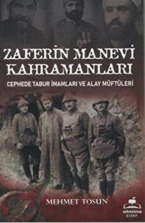 Zaferin Manevi Kahramanları / Cephede Tabur İmamları ve Alay Müftüleri / Mehmet Tosun