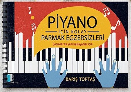 Piyano İçin Kolay Parmak Egzersizleri & Çocuklar ve Yeni Başlayanlar İçin / Barış Toptaş