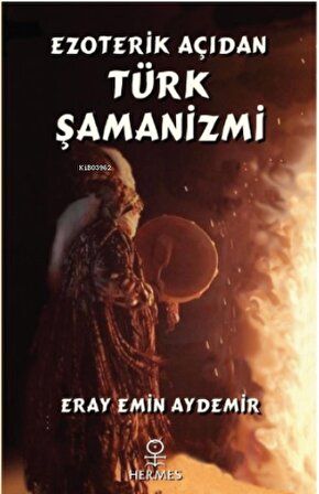 Ezoterik Açıdan Türk Şamanizmi - Eray Emin Aydemir