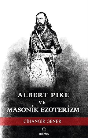 Albert Pike ve Masonik Ezoterizm / Cihangir Gener