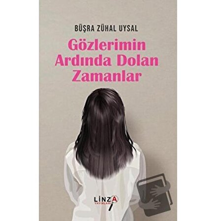 Gözlerimin Ardında Dolan Zamanlar / Linza Yayınları / Büşra Zühal Uysal