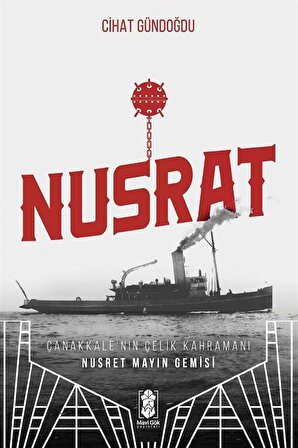 Nusrat Çanakkale'nin Çelik Kahramanı & Nusrat Mayın Gemisi / Cihat Gündoğdu