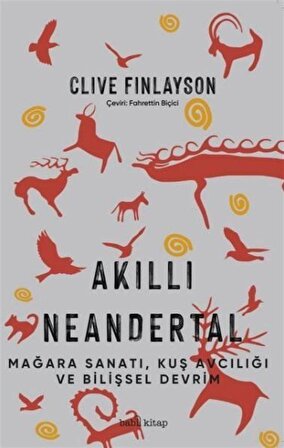 Akıllı Neandertal & Mağara Sanatı, Kuş Avcılığı ve Bilişsel Devrim / Clive Finlayson
