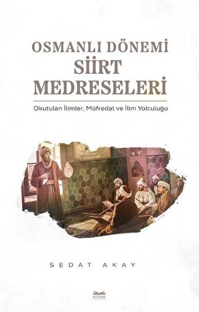 Osmanlı Dönemi Siirt Medreseleri / Sedat Akay
