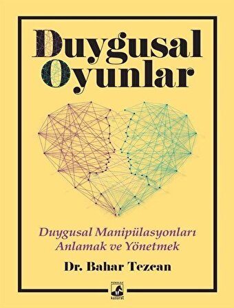 Duygusal Oyunlar & Duygusal Manipülasyonları Anlamak ve Yönetmek / Dr. Bahar Tezcan