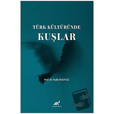 Türk Kültüründe Kuşlar / Paradigma Akademi Yayınları / Halil Ersoylu