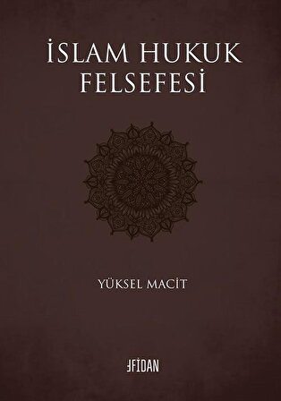 İslam Hukuk Felsefesi / Dr. Yüksel Macit