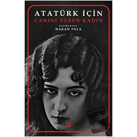 Atatürk İçin Canını Veren Kadın / Gufo Yayınları / Hakan Pala