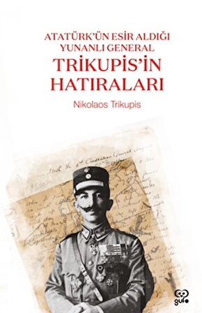 Atatürk’ün Esir Aldığı Yunanlı General Trikupis'in Hatıraları
