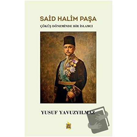 Said Halim Paşa   Çöküş Döneminde Bir İslamcı / Çıra Yayınları / Yusuf