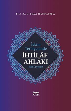 İslam Terbiyesinde İhtilaf Ahlakı / Dr. M. Rahmi Telkenaroğlu