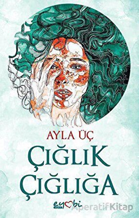 Çığlık Çığlığa - Ayla Üç - Eyobi Yayınları