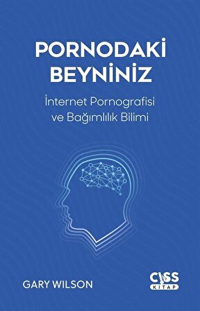 Pornodaki Beyniniz & İnternet Pornografisi ve Gelişen Bağımlılık Bilimi / Gary Wilson