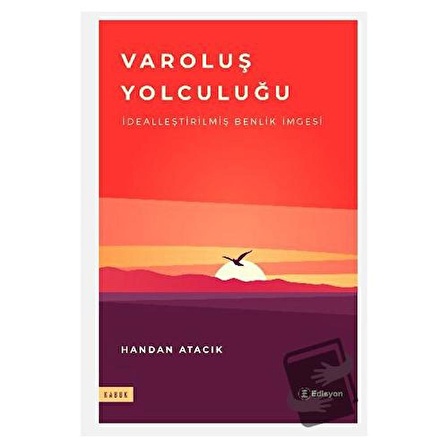 Varoluş Yolculuğu   Dealleştirilmiş Benlik İmgesi / Edisyon Kitap / Handan Atacık