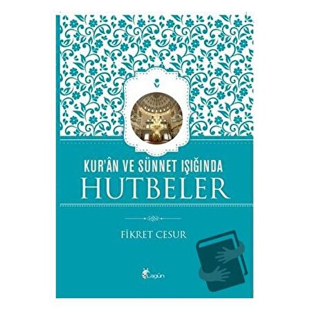 Kur'an ve Sünnet Işığında Hutbeler / Lagün Yayınları / Fikret Cesur
