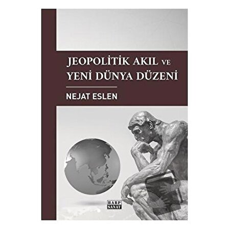 Jeopolitik Akıl ve Yeni Dünya Düzeni / Harp Sanat Yayınları / Nejat Eslen