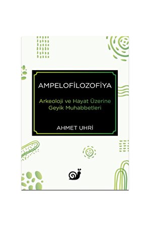 Ampelofilozofiya (Arkeoloji ve Hayat Üzerine Geyik Muhabbetleri)