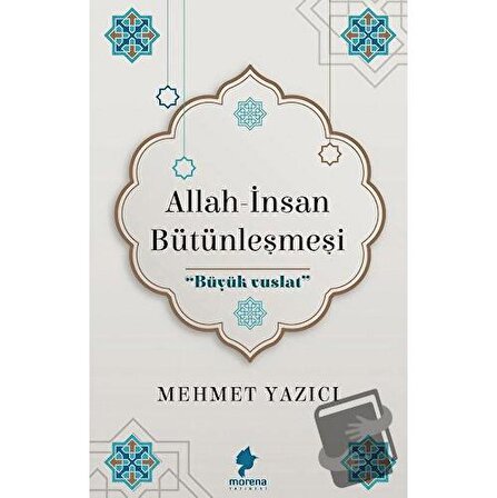 Allah   İnsan Bütünleşmesi / Morena Yayınevi / Mehmet Yazıcı