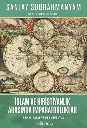 İslam ve Hıristiyanlık Arasında İmparatorluklar / Sanjay Subrahmanyam