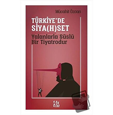 Türkiye’de Siya(h)set Yalanlarla Süslü Bir Tiyatrodur / 40 Kitap / Mücahit Özcan