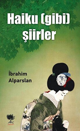 Haiku (Gibi) Şiirler / İbrahim Alparslan