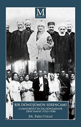 Bir Dönüşümün Serencamı: Cumhuriyet'in İlk Döneminde Dini Hayat 1923-1938
