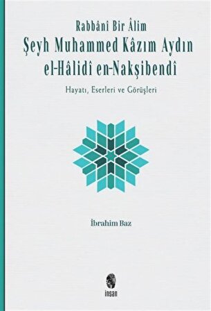 Rabbanî Bir Âlim: Şeyh Muhammed Kazım Aydın el-Halidî en-Nakşibendî / İbrahim Baz