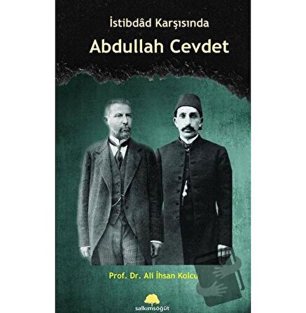 İstibdad Karşısında Abdullah Cevdet / Salkımsöğüt Yayınları / Ali İhsan Kolcu