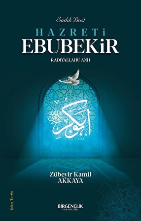 Sadık Dost Hazreti Ebubekir (Ra) / Zübeyir Kamil Akkaya