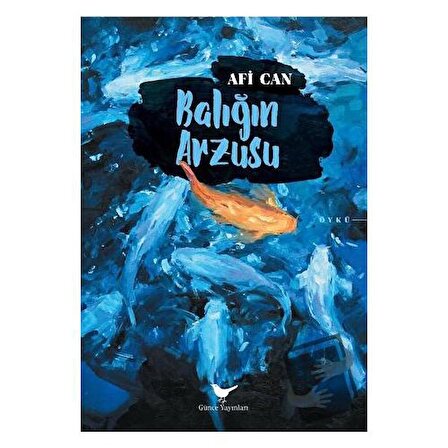 Balığın Arzusu / Günce Yayınları / Afi Can