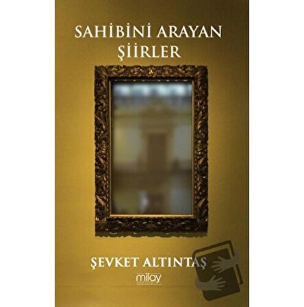 Sahibini Arayan Şiirler / Milay Yayınları / Şevket Altıntaş