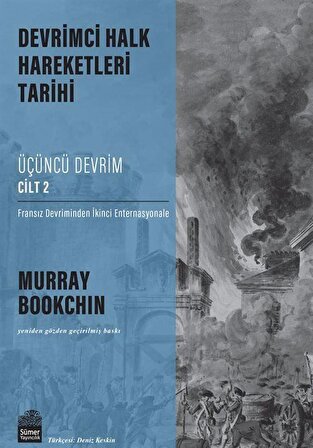 Devrimci Halk Hareketleri Tarihi: Üçüncü Devrim Cilt 2 / Fransız Devriminden İkinci Enternasyonale / Murray Bookchin