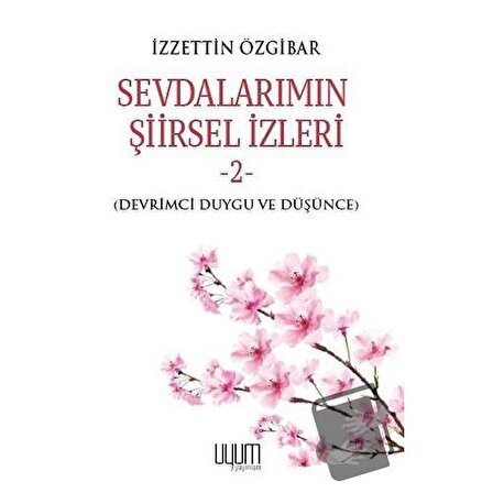 Sevdalarımın Şiirsel İzleri 2 / Uyum Yayınları / İzzettin Özgibar